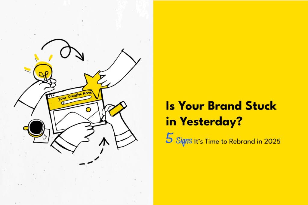 Is Your Brand Stuck in Yesterday?        5 Signs It’s Time to Rebrand in 2025